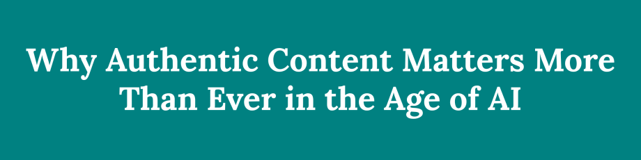 Why Authentic Content Matters More Than Ever in the Age of AI – %sitename%