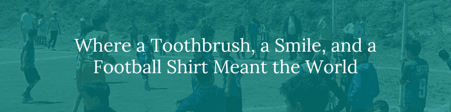 Where a Toothbrush, a Smile, and a Football Shirt Meant the World – %sitename%