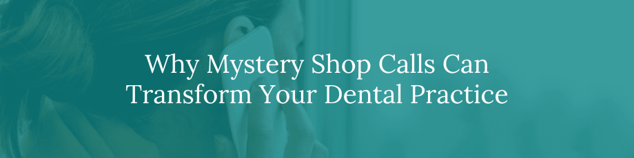 Why Mystery Shop Calls Can Transform Your Dental Practice – %sitename%