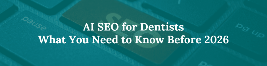 AI SEO for Dentists: What You Need to Know Before 2026
