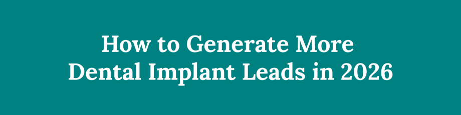 How to Generate More Dental Implant Leads in 2026 – %sitename%