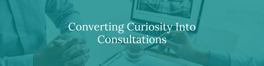 Converting Curiosity Into Consultations – %sitename%