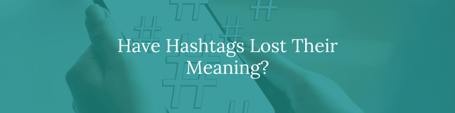 Have Hashtags Lost Their Meaning?
